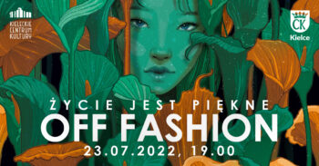 Grafika. Plakat konkursu Off Fashion. Na czarnym tle zielone i złote kwiaty - kalie. Spomiędzy kwiatów wygląda twarz pięknej młodej dziewczyny. Na dole napis: Życie jest piękne. Off Fashon. Poniżej 23 lipca 2022 godz. 19 .