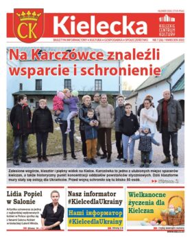 Grafika. Pierwsza strona biuletynku "Kielecka" nr 7 kwiecień 2022. Tekst glowny: Na Karczówce znaleźli wsparcie i schornienie. Poniżej duże zdjęcie wielu osób na tle zabudowań klasztoru. Na dole trzy mniejsze teksty: Lidia Popiel w salonie, Nasz informator #Kielcedla Ukrainy, Wielkanocne życzenia dla Kielczan.