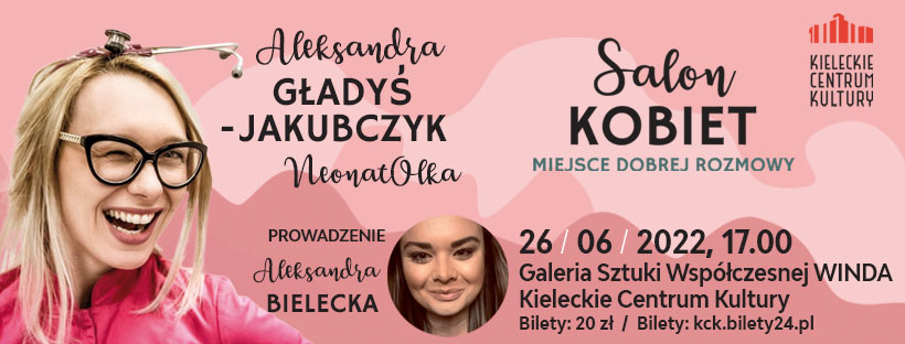 Grafika. Plakat Salonu Kobiet. Po lewej stronie zdjęcie uśmiechniętej blondynki ze stetoskopem na głowie. To Neonatolka, Aleksandra Gładyś-Jakubczyk. Po prawej napis: Salon Kobiet. Poniżej data: 26 czerwca 2022 godz. 17. Galeria Sztuki Współczesnej Winda. Bilety 20 zł.