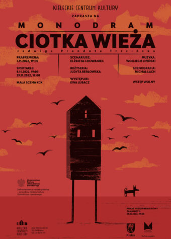 Grafika. Plakat monodramu Ciotka Wieża. Na czerwonym tle wąski wysoki domek na cienkich, długich nogach obok niewielki czarnych pies. Na górze napis: KCK zaprasza na monodram Ciotka Wieża. Jadwiga Prandota Trzcińska. Scenariusz: Elżbieta Chowaniec, reżyseria: Judyta Berłowska, występuje Ewa Lubacz, muzyka: Wojciech Lipiński, scenografia: Michał Lach. Mała Scena KCK. Prapremiera: 7 listopada, godz. 9, spektakle 8 i 29 listopada godz. 19. Wstęp wolny.