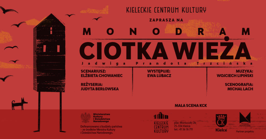 Grafika. Plakat monoramu Ciotka Wieża. Na czerwonym tle wąski wysoki domek na cienkich, długich nogach obok niewielki czarnych pies. Po proawej stronie napis: KCK zaprasza na monodram Cotka Wieża. Jadwiga Prandota Trzcińska. Scenariusz: Elżbieta Chowaniec, reżyseria: Judyta Berłowska, występuje Ewa Lubacz, muzyka: Wojciech Lipiński, scenografia: Michał Lach. Mała Scena KCK