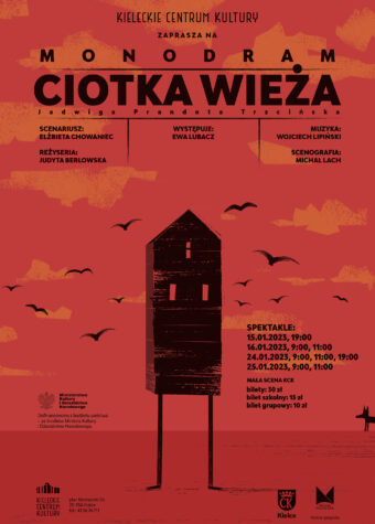 Grafika. Plakat monodramu Ciotka Wieża. Na czerwonym tle wąski wysoki domek na cienkich, długich nogach obok niewielki czarnych pies. Na górze napis: KCK zaprasza na monodram Ciotka Wieża. Jadwiga Prandota Trzcińska. Scenariusz: Elżbieta Chowaniec, reżyseria: Judyta Berłowska, występuje Ewa Lubacz, muzyka: Wojciech Lipiński, scenografia: Michał Lach. Mała Scena KCK. Daty spektakli: 15 stycznia, 19, 16.1, godz. 9 i 11, 24.01, godz. 9, 11 i 19, 25.01 godz. 9 i 11