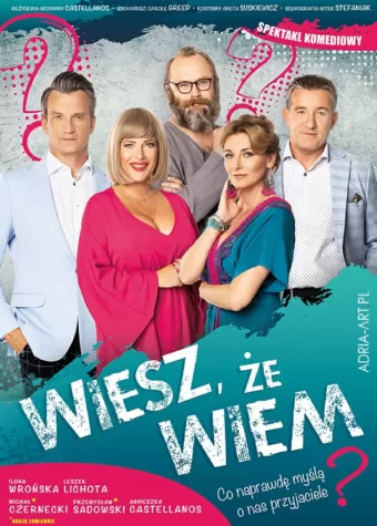 Plakat spektaklu "Wiesz, że wiem". Na różowo niebieskim tle zbiorowe zdjęcie 5 aktorów: Ilony Wrońskiej, Leszka Lichoty, Michała Czerneckiego, Przemysława Sadowskiego i Agnieszka Castellanos. W prawym górnym rogu napis: spektakl komediowy.