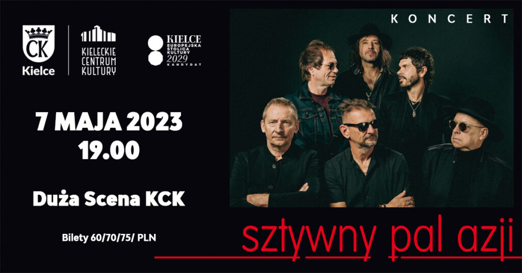 Plakat koncertu zespołu Sztywny Pal Azji. Zdjęcie 6 mężczyzn na ciemnym tle. Obok napiss: 7 maja 2023 roku, Duża Scena KCK. Bilety 60-70-75 złotych. Poniżej czerwony napis: Sztywny Pal Azji.