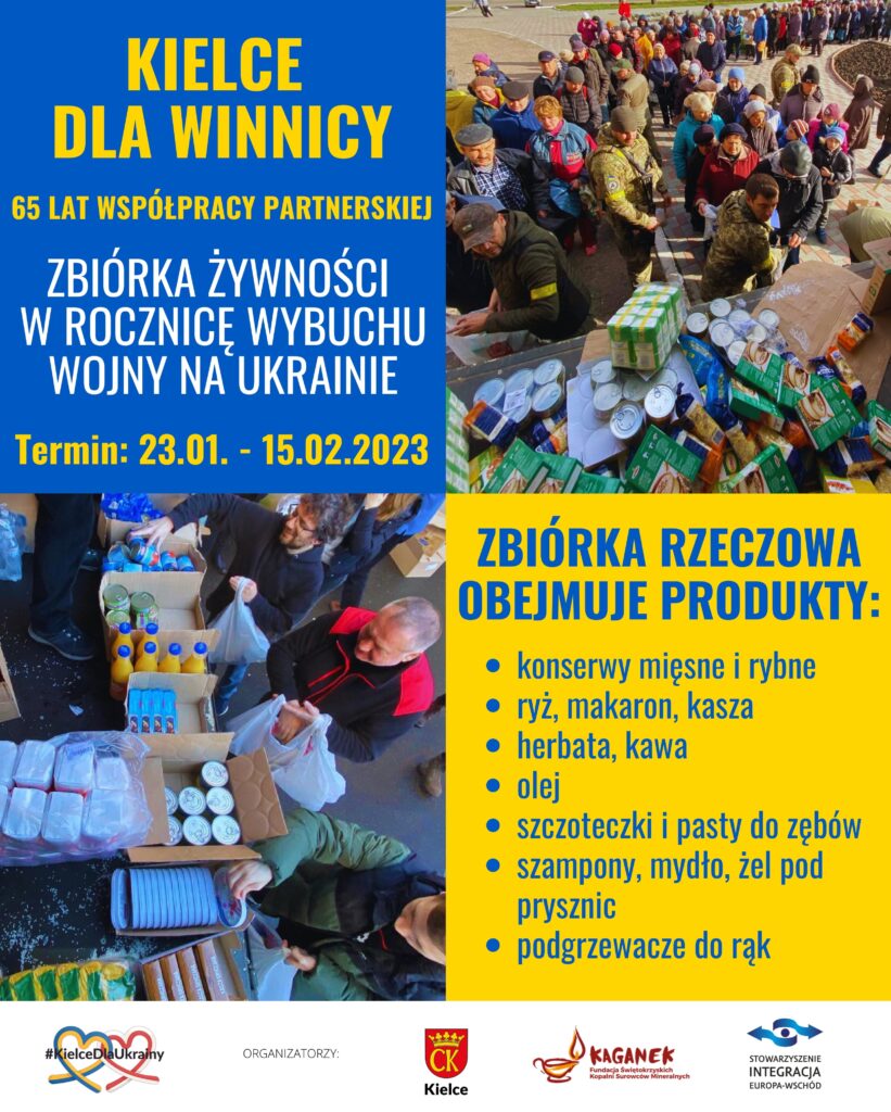 Plakat zbiórki rzeczowej i zbiórki żywności dla Winnicy. Termin zbiórki: 23 stycznia - 15 lutego. Zbiórka rzeczowa obejmuje produkty: konserwy, ryż, makaron, kaszę, herbatę i kawę, olej, szczoteczki i pastę do zębów, szampony, mydła, żele pod prysznic, podgrzewacze do rąk. Plakat utrzymany w kolorystyce niebiesko-żółtej (kolory flagi Ukrainy). Całość dopełniają 2 zdjęcia z rozdawania żywności.