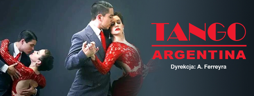 Grafika wydarzenia Tango Argenitina. Na ciemnym tle zdjęcie pary tańczącej tango. Pod czerwonym dużym napisem Tango Argentina podpis: dyrekcja A. Ferreyra.