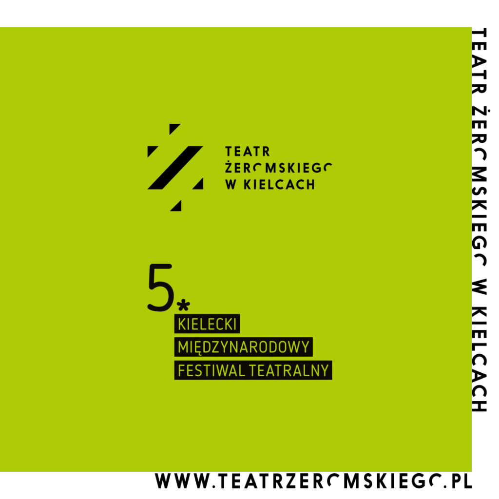 Grafika. Na zielonym tle czarne logo Teatru im. Żeromskiego w Kielcach. Poniżej duża piątka i napis na czarnych belkach: Kielecki Międzynarodowy Festiwal Teatralny. www.teatrzeromskiego.pl