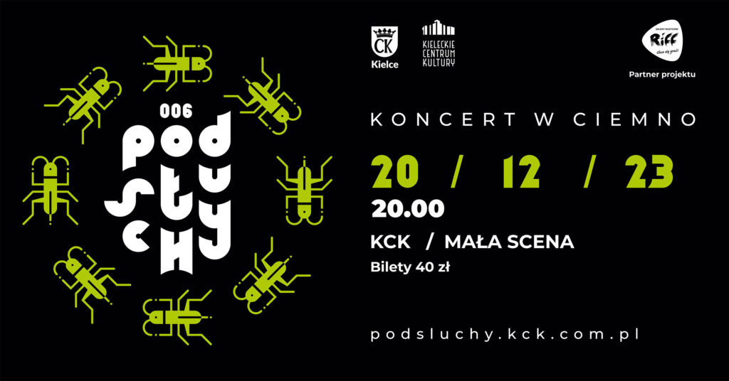 Grafika. Plakat. Po lewej stronie na czarnym tle napis Podsłuchy 006, a dookoła limonkowe świerszcze. Po prawej: nbiały napis koncert w ciemno. poniżej data: 20 grudnia 2023, godz. 20. Mała Scena KCK. Bilety 40 zł.