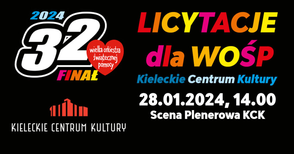 Grafika. Plakat 32 finału Wośp. Na czarnym tle po lewej stronie logo finału orkiestry. Po prawej kolorowy napis: Licytacje dla WośP. Kieleckie Centrum Kultury, 28 stycznia, godz. 14. Scena Plenerowa KCK