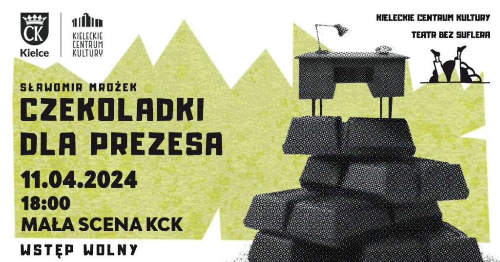 Grafika. Plakat spektaklu Sławomir Mrożek "Czekoladki dla Prezesa" Teatr bez Suflera. Na białym tle nieregularna limonkowa wycinanka. Na niej, jakby wycięte ze starej gazety biurko oparte na kawałkach czekolady czarno-białe. Po lewej stronie napis" Czekoladki dla prezesa" 11 kwietnia godz. 18. Mała Scena KCK. Wstęp wolny.