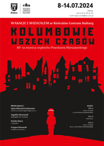 Grafika. Plakat wakacyjnych warsztatów musicalowych. Na czerwonym tle rysunek ruin domów. i stojące dziecko w hełmie z biało-czerwoną opaską. Nad ruinami napis: Wakacje z musicalem w KCK. Kolumbowie wszech czasów. 80-ta rocznica wybuchu Powstania Warszawskiego. Na górze daty: 8-14 lipca. Zapisy tel. 41 36 76 711 w. 274 mail impresariat@kck.com.pl