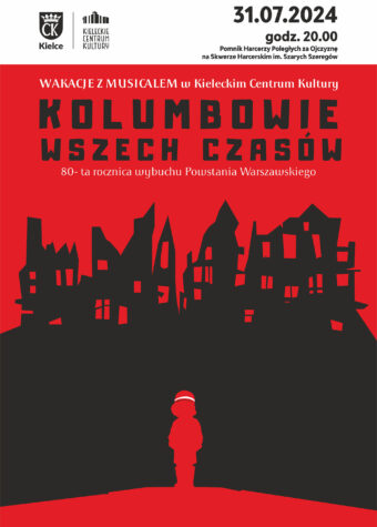 Grafika. Plakat musicalu. Na czerwonym tle rysunek ruin domów. i stojące dziecko w hełmie z biało-czerwoną opaską. Nad ruinami napis: Wakacje z musicalem w KCK. Kolumbowie wszech czasów. 80-ta rocznica wybuchu Powstania Warszawskiego. Na górze data 31 lipca godz. 20. Pomnik Harcerzy Poległych na Skwerze Harcerskim Szarych Szeregów.