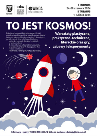 Grafika. Plakat wakacyjnych warsztatów To jest kosmos! Na granatowym tle rysunek rakiety, gwiazd, planet i księżyców oraz dziecka w hełmie kosmonauty. Na granatowym tle na górze napis: To jest kosmos! Warsztaty plastyczne, praktyczno-techniczne, literackie oraz gry, zabawy, eksperymenty. Na dole grafiki napis: Informacje i zapisy: 788 858 878 i 888 412 356 lub mailowo: edukacja@kck.com.pl N górze daty: ! turnus: 24-28 czerwca, II turnus: 1-5 lipca.