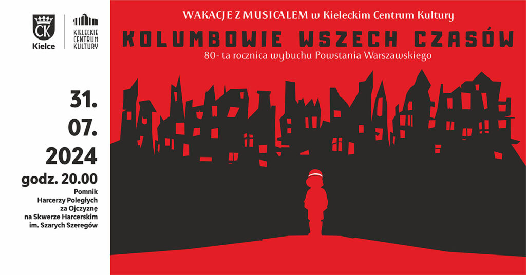 Grafika. Plakat musicalu. Na czerwonym tle rysunek ruin domów. i stojące dziecko w hełmie z biało-czerwoną opaską. Nad ruinami napis: Wakacje z musicalem w KCK. Kolumbowie wszech czasów. 80-ta rocznica wybuchu Powstania Warszawskiego. Po lewej stronie data 31 lipca godz. 20. Pomnik Harcerzy Poległych na Skwerze Harcerskim Szarych Szeregów.