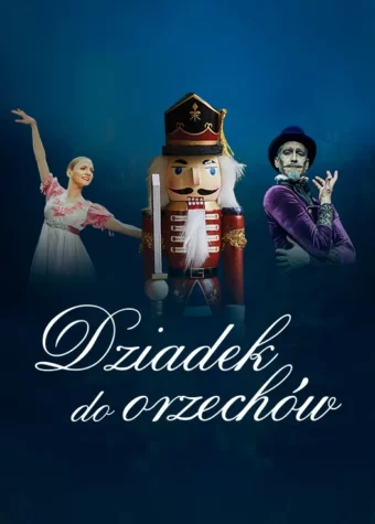 Grafika Plakat. Na niebieskim tle trzy zdjęcia w jedyn rzędzie. W centralnym miejscu zdjęcie figurki drewnianego dziadka do orzechów, po lewej, uśmiechnięta baletnica, po prawej starszy mężczyzna z brodą w kapeluszu. Pod zdjęciami napis: Dziadek do orzechów.