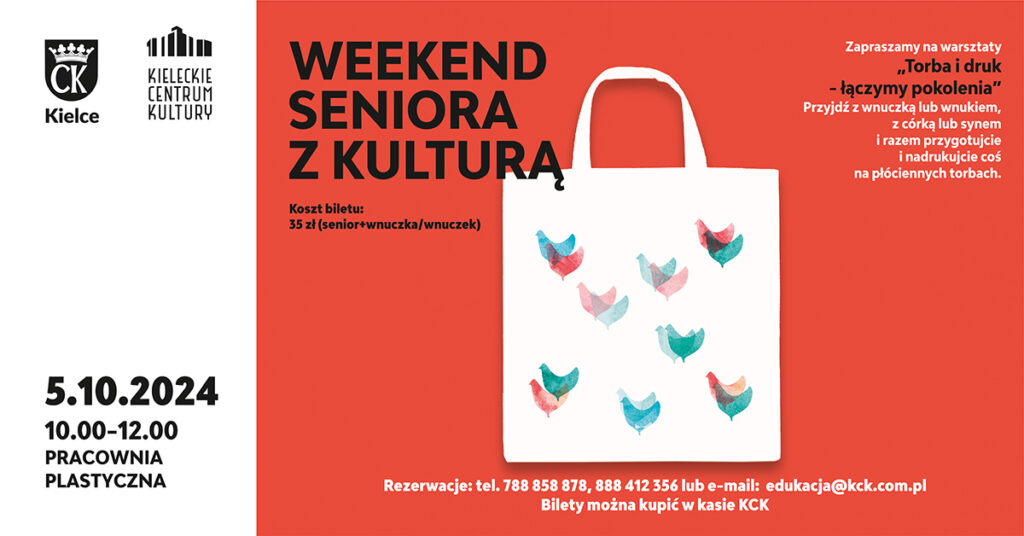 Grafika. Plakat. Weekend Seniora z kulturą. Warsztaty Torba i druk - łączymy pokolenia. 5 października godz. 10-12.Przyjdż z wnukiem lub wnuczką i przygotuj i nadrukuj coś na płóciennych torbach. Koszt biletu: 35 zl. Rezerwacje: Rezerwacje: tel. 788 858 878, 888 412 356 lub e-mail: edukacja@kck.com.pl Bilety można kupić w kasie KCK. Na czerwony tle biała torba z nadrukiem: kolorowe ptaszki.