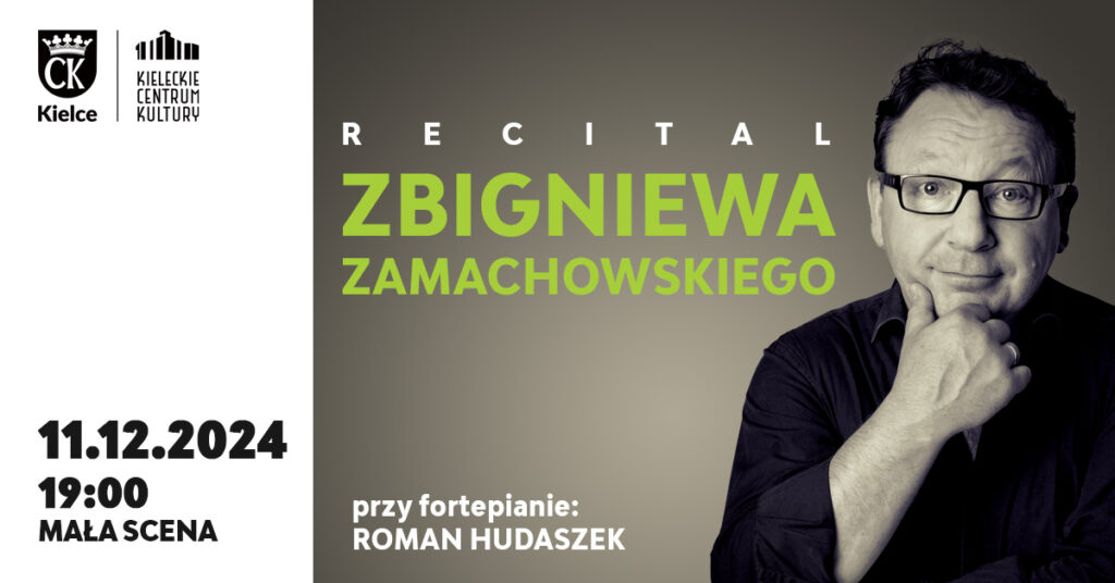 Grafika. Plakat. Na szarym tle zdjęcie uśmiechniętego mężczyzny w okularach, który dłonią podpiera brodę. Nd nim napis: Recital Zbigniewa Zamachowskiego. Po lewej stronie data: 11 grudnia godz. 19 Mała Scena KCK.