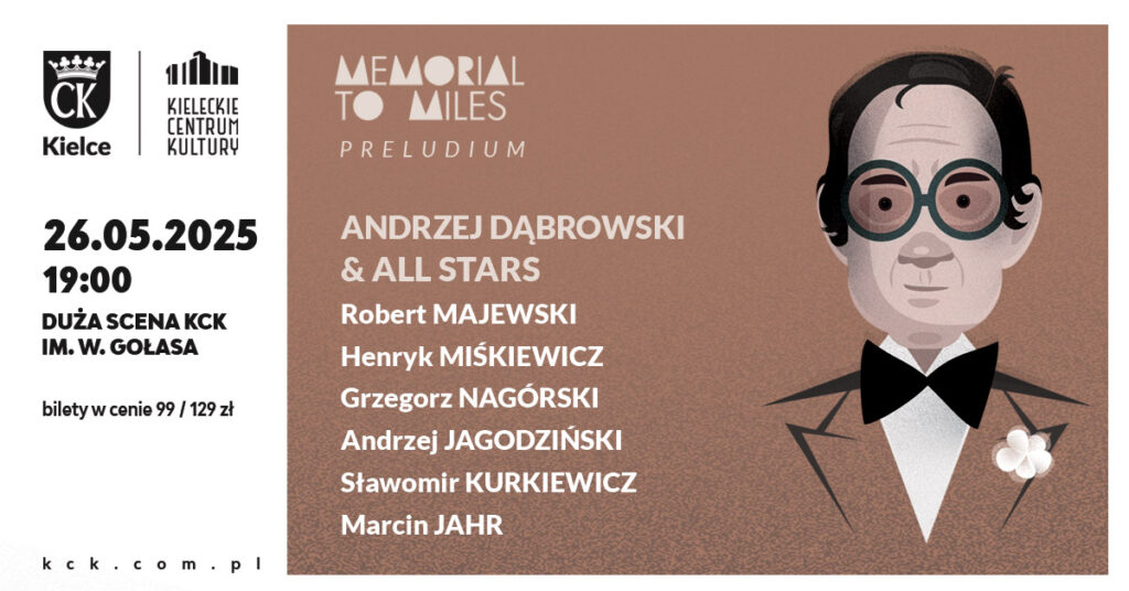 Grafika. Plakat koncertu. Po prawej stronie na jasnobrązowym tle rysunek mężczyzny w okularach z dużą czarną muszką. Po lewej napis: Memorial to Miles Preludium. Andrzej Dąbrowski i All Stars: Robert Majewski, Henryk Miśkiewicz, Andrezj Nagórski, Andrezj Jagodziński, Sławomir Kurkiewicz, Marcin Jahr. Po lewej krawędzi dtaa: 26 maja, godz. 19 Duża Scena KCK. Bilety w cenie 99-129 zł.